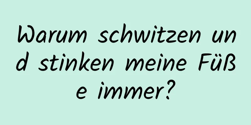 Warum schwitzen und stinken meine Füße immer?