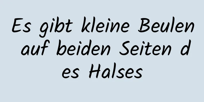 Es gibt kleine Beulen auf beiden Seiten des Halses