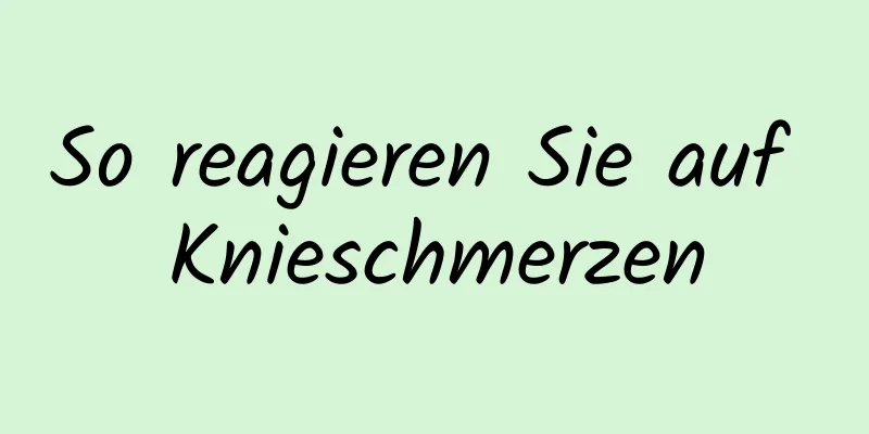 So reagieren Sie auf Knieschmerzen