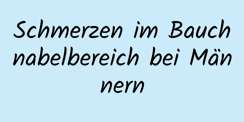 Schmerzen im Bauchnabelbereich bei Männern