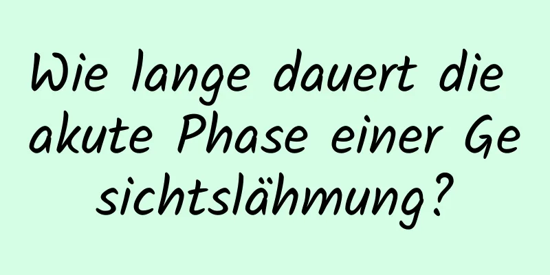 Wie lange dauert die akute Phase einer Gesichtslähmung?