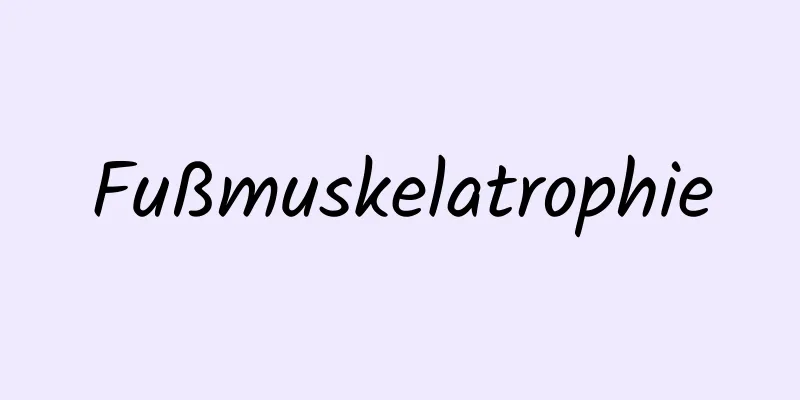 Fußmuskelatrophie