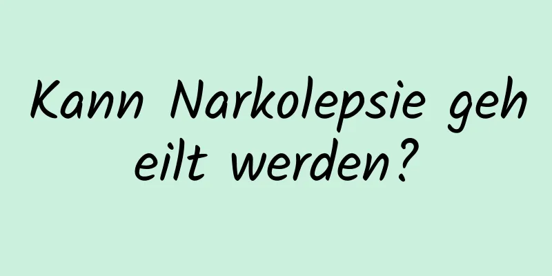 Kann Narkolepsie geheilt werden?