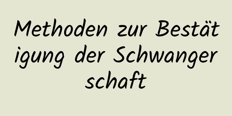 Methoden zur Bestätigung der Schwangerschaft