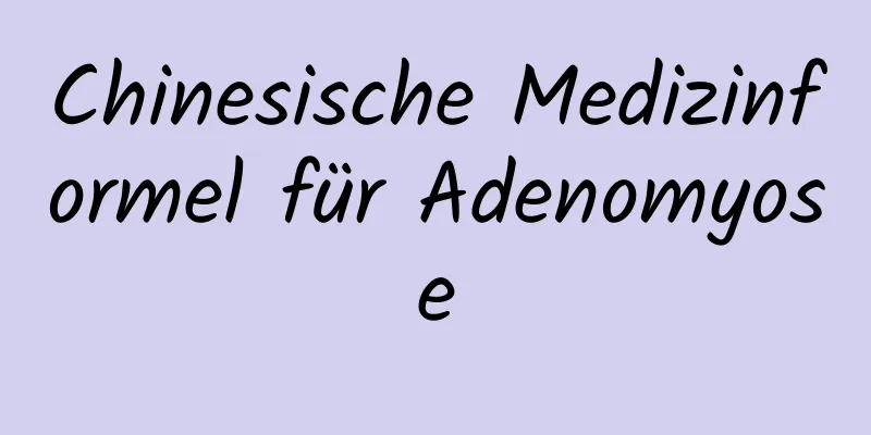 Chinesische Medizinformel für Adenomyose