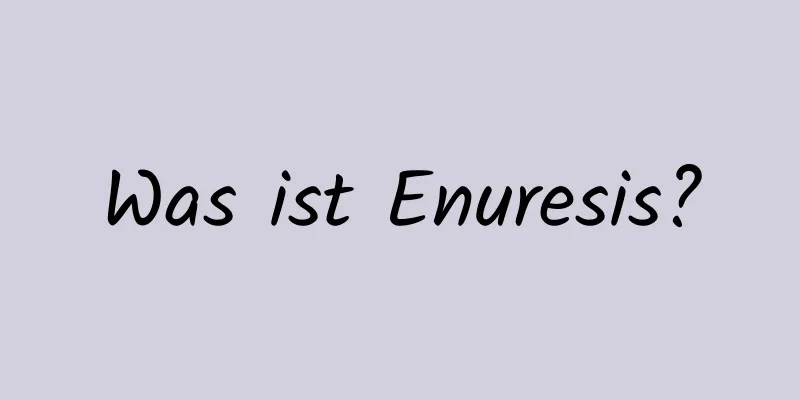 Was ist Enuresis?