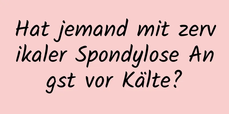 Hat jemand mit zervikaler Spondylose Angst vor Kälte?