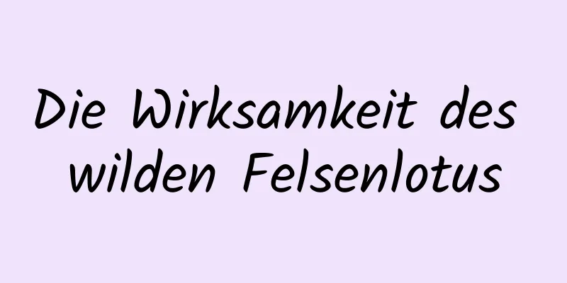 Die Wirksamkeit des wilden Felsenlotus