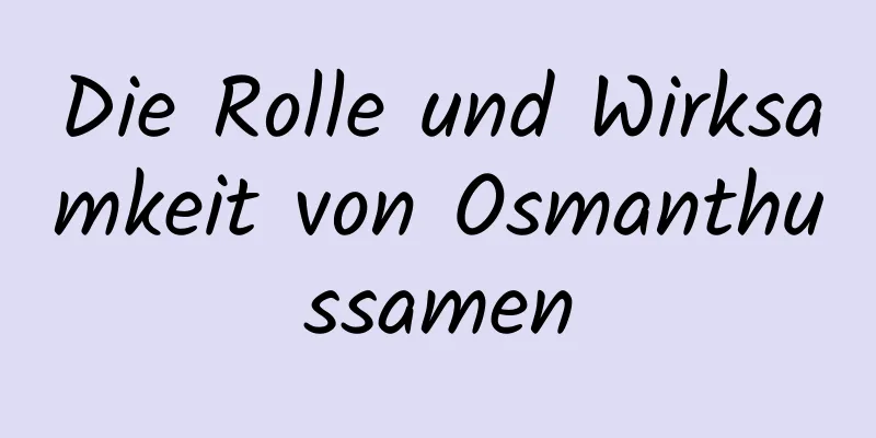 Die Rolle und Wirksamkeit von Osmanthussamen