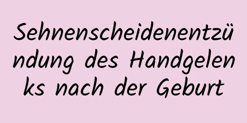 Sehnenscheidenentzündung des Handgelenks nach der Geburt