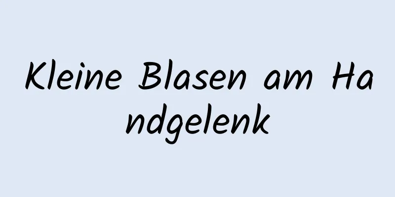 Kleine Blasen am Handgelenk