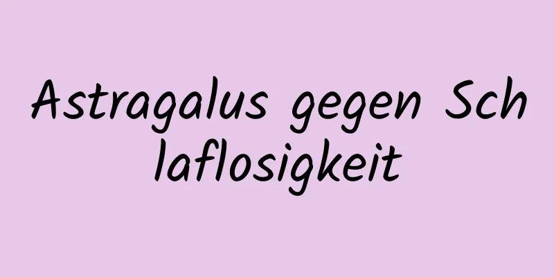 Astragalus gegen Schlaflosigkeit