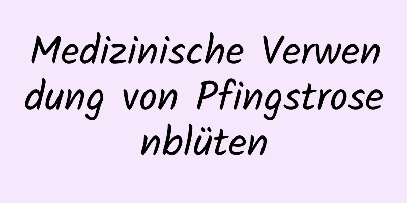 Medizinische Verwendung von Pfingstrosenblüten