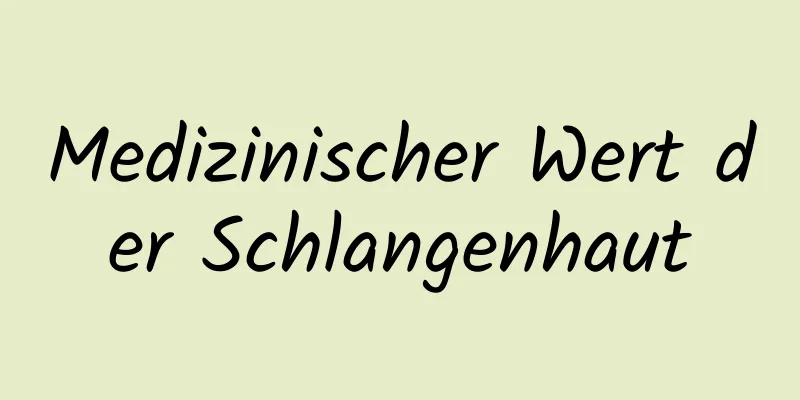 Medizinischer Wert der Schlangenhaut