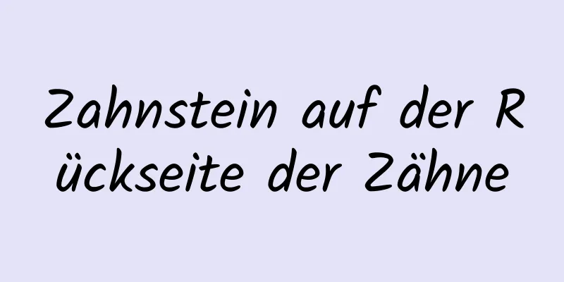 Zahnstein auf der Rückseite der Zähne