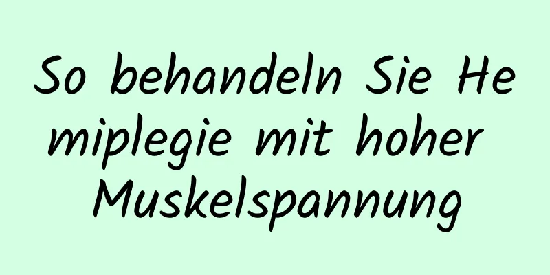 So behandeln Sie Hemiplegie mit hoher Muskelspannung