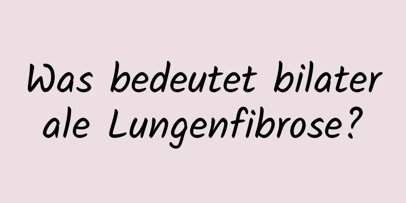 Was bedeutet bilaterale Lungenfibrose?