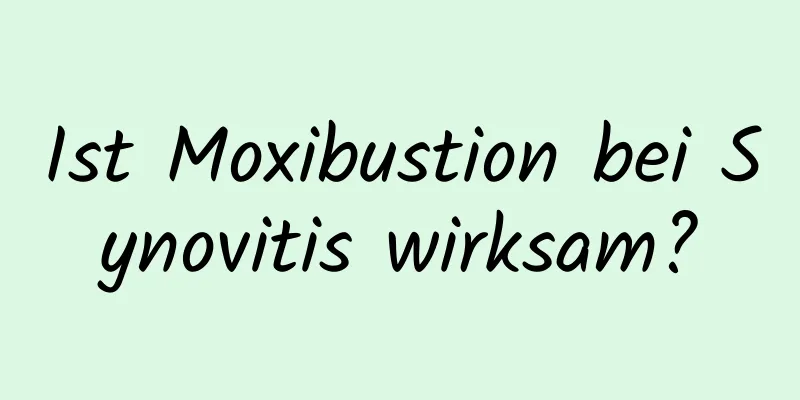 Ist Moxibustion bei Synovitis wirksam?