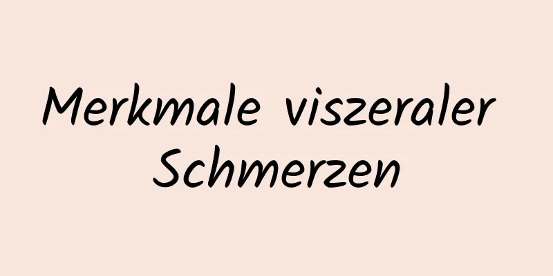 Merkmale viszeraler Schmerzen