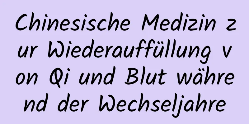 Chinesische Medizin zur Wiederauffüllung von Qi und Blut während der Wechseljahre