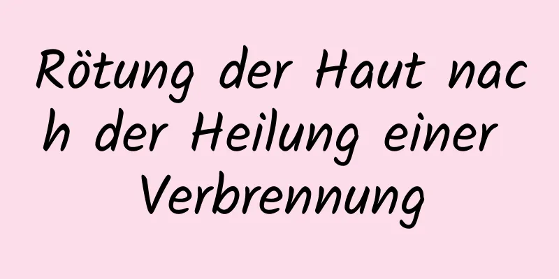 Rötung der Haut nach der Heilung einer Verbrennung