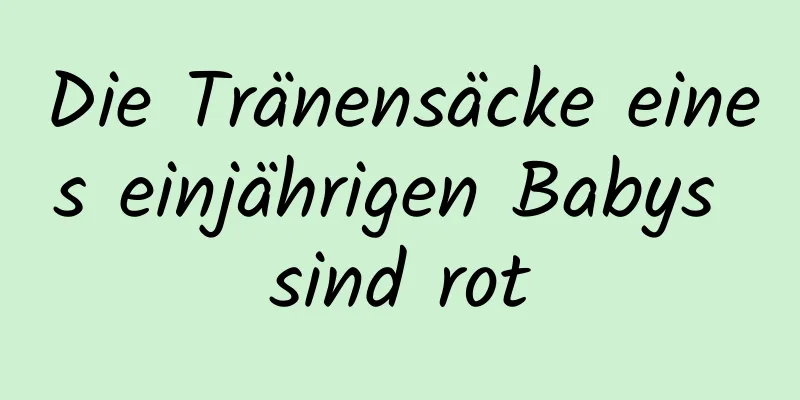 Die Tränensäcke eines einjährigen Babys sind rot