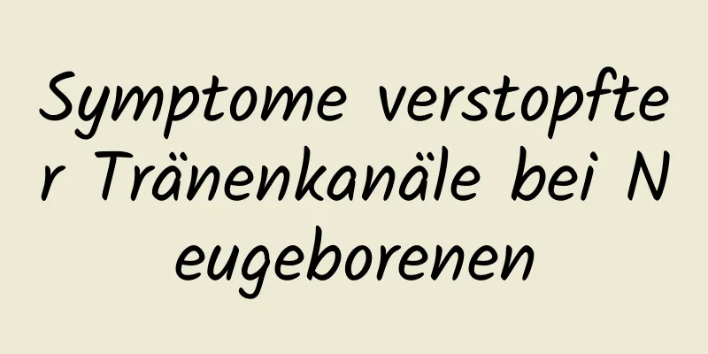 Symptome verstopfter Tränenkanäle bei Neugeborenen