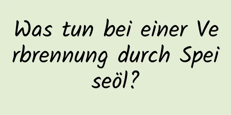 Was tun bei einer Verbrennung durch Speiseöl?