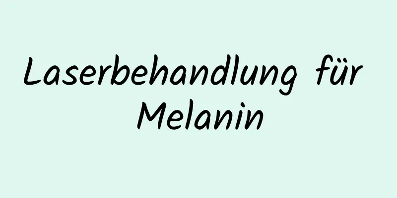 Laserbehandlung für Melanin