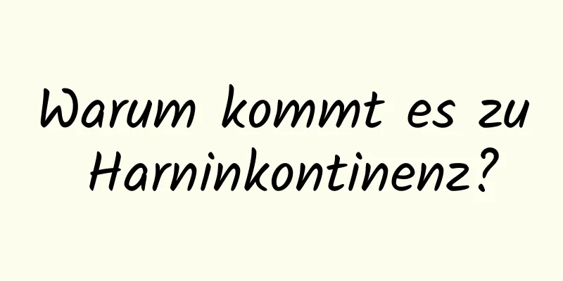 Warum kommt es zu Harninkontinenz?