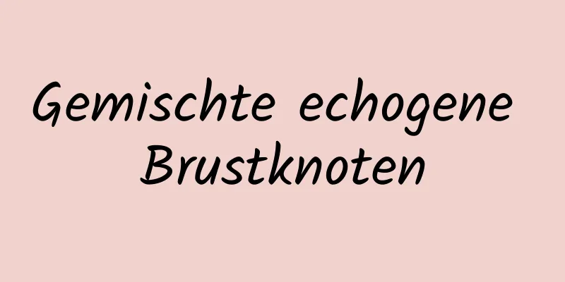 Gemischte echogene Brustknoten