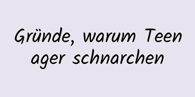 Gründe, warum Teenager schnarchen