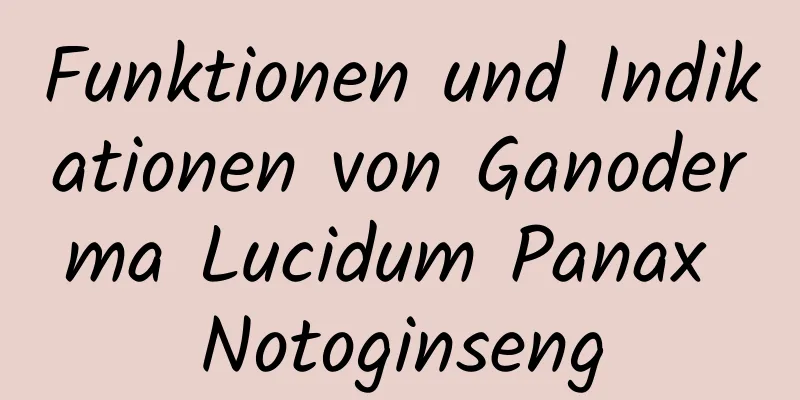 Funktionen und Indikationen von Ganoderma Lucidum Panax Notoginseng