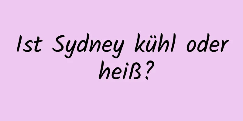 Ist Sydney kühl oder heiß?