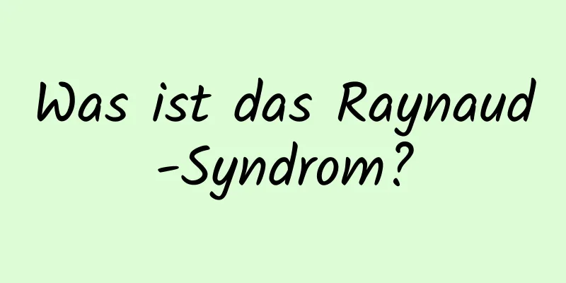 Was ist das Raynaud-Syndrom?