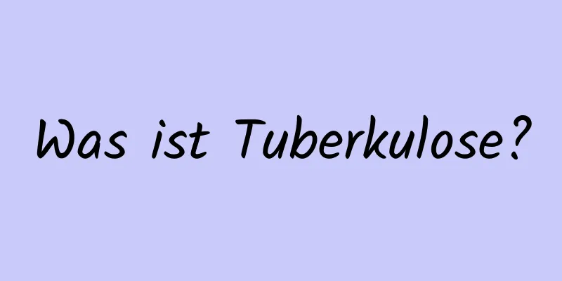 Was ist Tuberkulose?