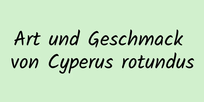 Art und Geschmack von Cyperus rotundus