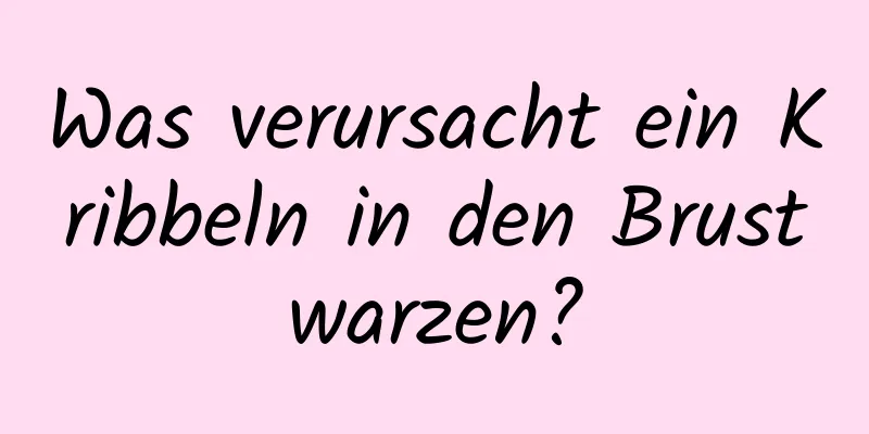 Was verursacht ein Kribbeln in den Brustwarzen?