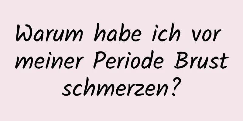 Warum habe ich vor meiner Periode Brustschmerzen?