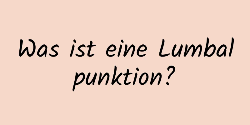 Was ist eine Lumbalpunktion?