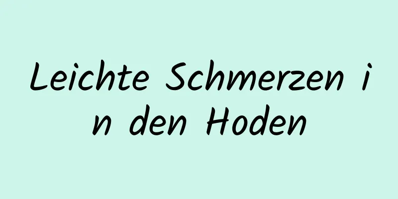 Leichte Schmerzen in den Hoden