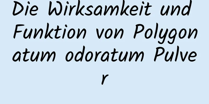 Die Wirksamkeit und Funktion von Polygonatum odoratum Pulver