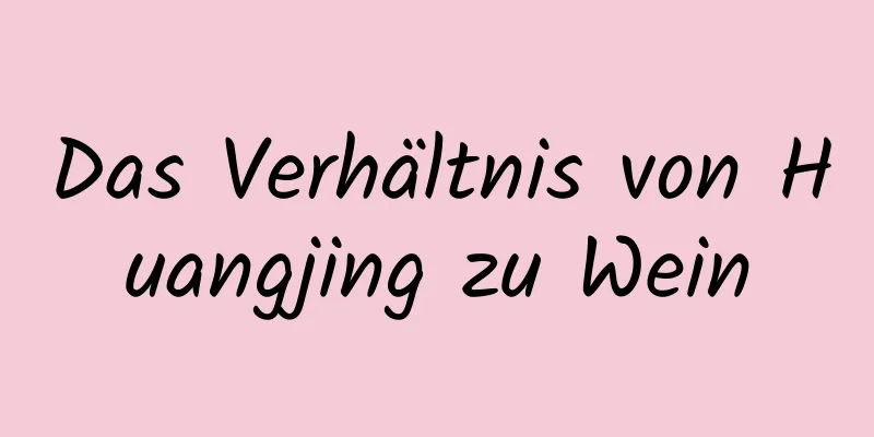 Das Verhältnis von Huangjing zu Wein