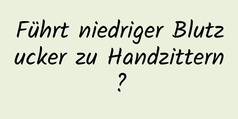 Führt niedriger Blutzucker zu Handzittern?