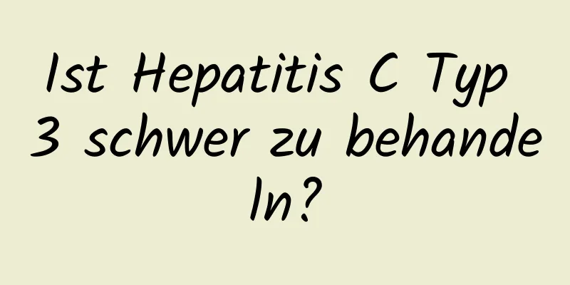 Ist Hepatitis C Typ 3 schwer zu behandeln?