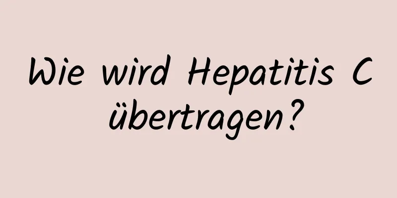 Wie wird Hepatitis C übertragen?