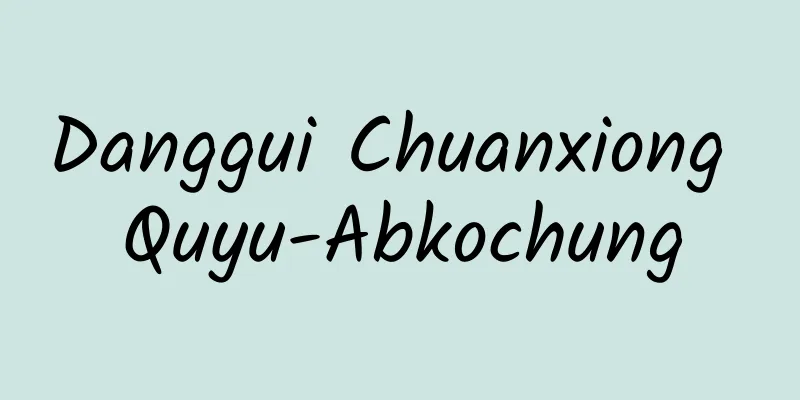 Danggui Chuanxiong Quyu-Abkochung