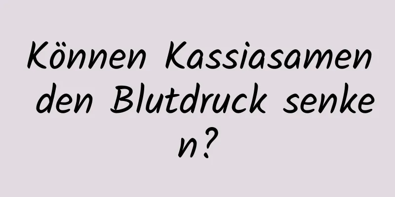 Können Kassiasamen den Blutdruck senken?