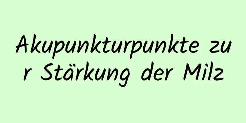 Akupunkturpunkte zur Stärkung der Milz