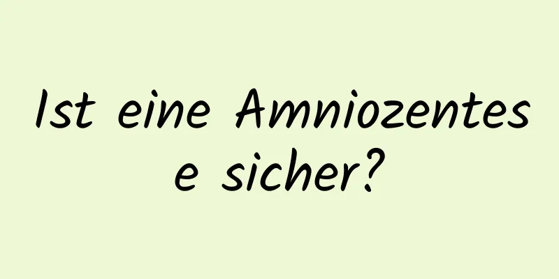 Ist eine Amniozentese sicher?